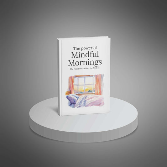 The Power of Mindful Mornings: Transform Your Day with Routines for Focus, Calm & Peak Productivity